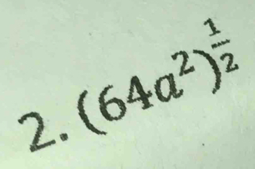 (64a^2)^ 1/2 
2.