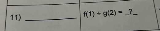 11)_
f(1)+g(2)= _?_