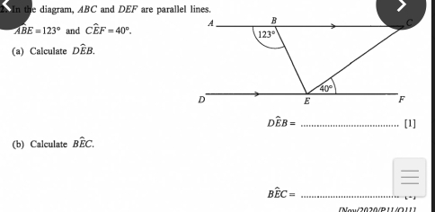 In the diagram, ABC and DEF are parallel lines.
widehat ABE=123° and Cwidehat EF=40°.
(a) Calculate Dwidehat EB.
Dwidehat EB= _[1]
(b) Calculate Bwidehat EC.
_
_ Bwidehat EC=