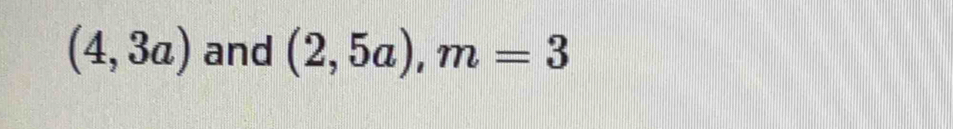 (4,3a) and (2,5a), m=3