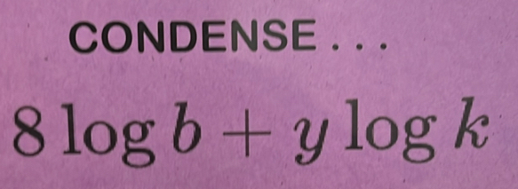 CONDENSE ...
8log b+ylog k