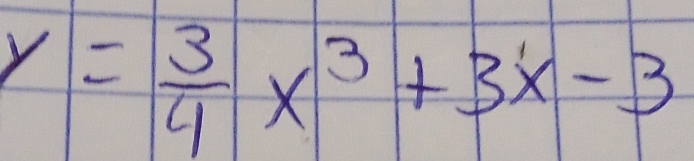 y= 3/4 x^3+3x-3