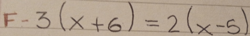 = - 3(x+6)=2(x-5)