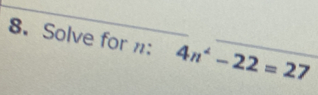 Solve for n : 4n^2-22=27