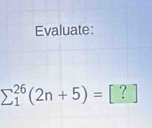 Evaluate:
sumlimits _1^(26)(2n+5)=□ ? 1