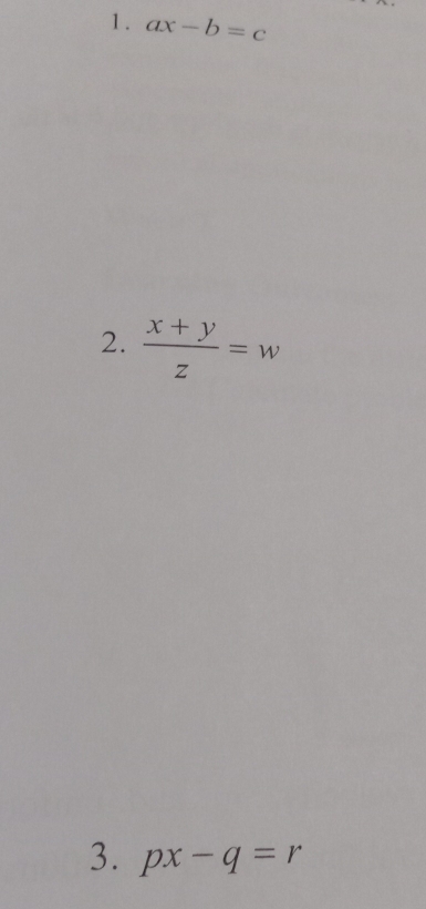 1 . ax-b=c
2.  (x+y)/z =w
3. px-q=r