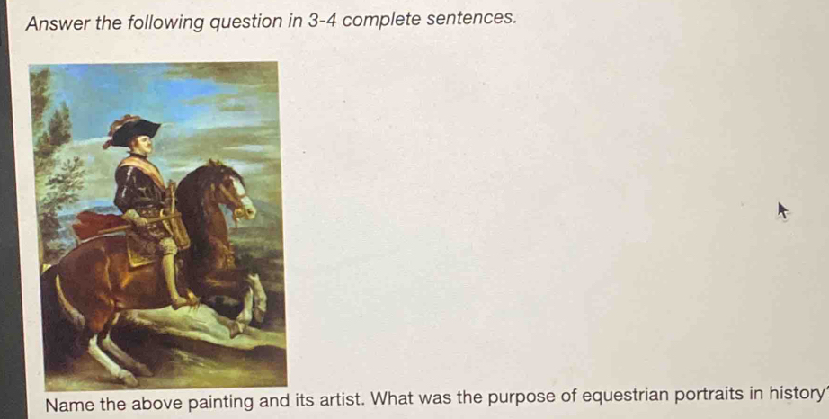 Answer the following question in 3-4 complete sentences. 
Name the above painting and its artist. What was the purpose of equestrian portraits in history