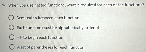Solved: When you use nested functions, what is required for each of the ...