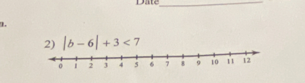 Date_ 
n. 
2) |b-6|+3<7</tex>