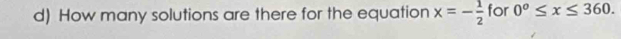 How many solutions are there for the equation x=- 1/2  for 0^o≤ x≤ 360.