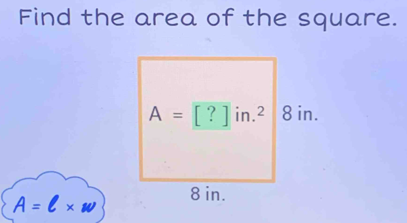 Find the area of the square.
A=l* w