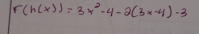 r(h(x))=3x^2-4-2(3x-4)-3