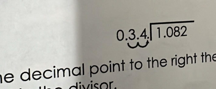 0.3.4.encloselongdiv 1.082
he decimal point to the right the 
livisor