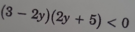 (3-2y)(2y+5)<0</tex>