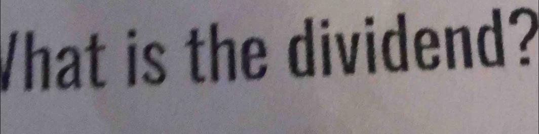 What is the dividend?