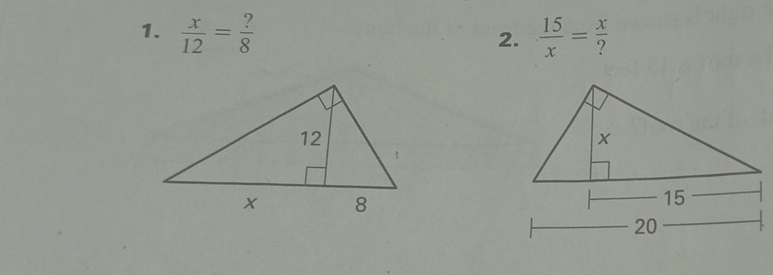  x/12 = ?/8   15/x = x/? 
2.