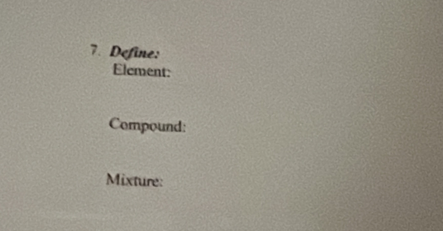 Define: 
Element: 
Compound: 
Mixture: