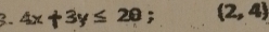 4x+ y≤ 20; (2,4)