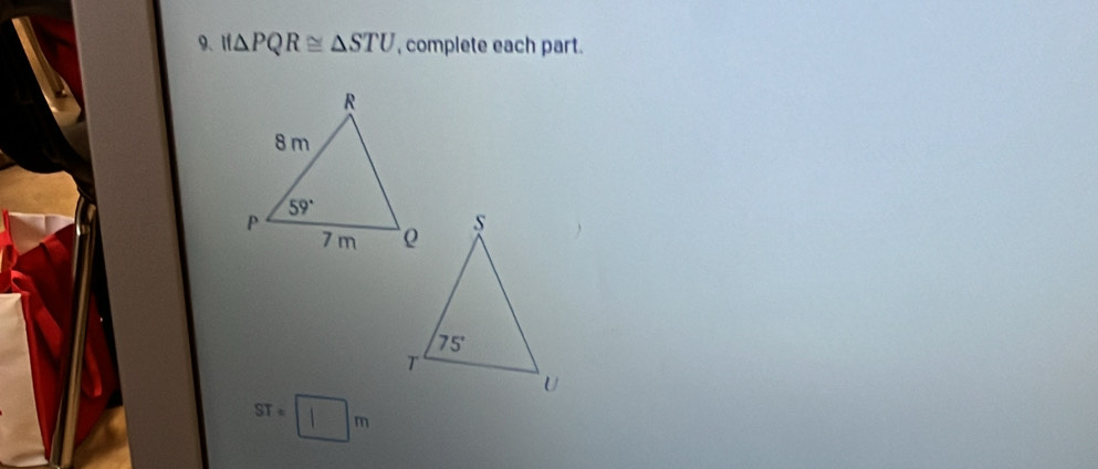 if△ PQR≌ △ STU , complete each part.
ST=1m