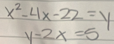 x^2-4x-22=y
y-2x=5