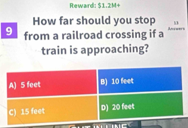 Reward: $1.2M+
How far should you stop
9 from a railroad crossing if a 
train is approaching?