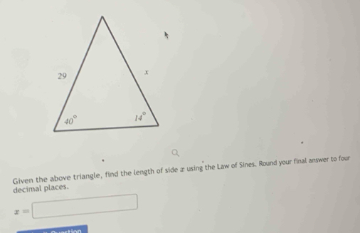 Given the above triangle, find the length of side æ using the Law of Sines. Round your final answer to four
decimal places.
x=| □
===tion