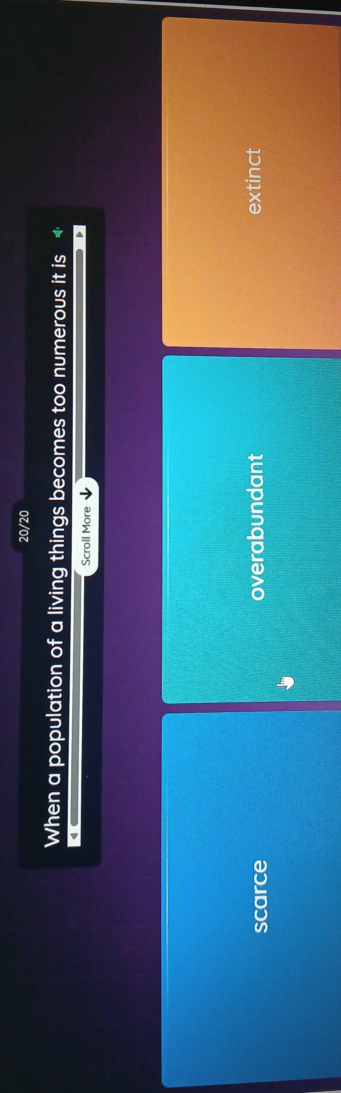 20/20
When a population of a living things becomes too numerous it is
Scroll More
scarce overabundant extinct