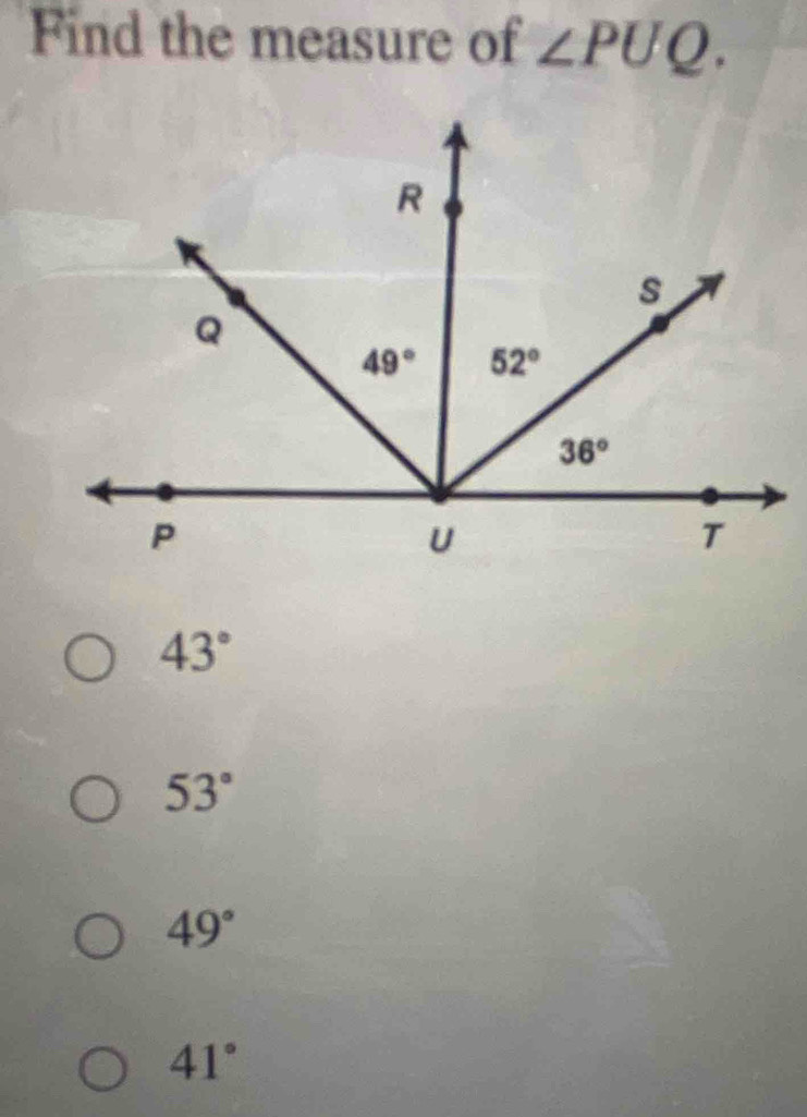 Find the measure of ∠ PUQ.
43°
53°
49°
41°