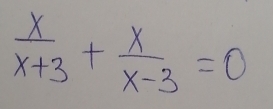  x/x+3 + x/x-3 =0