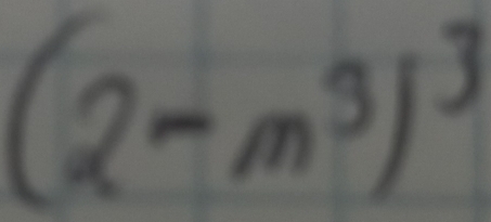 (2-m^3)^3