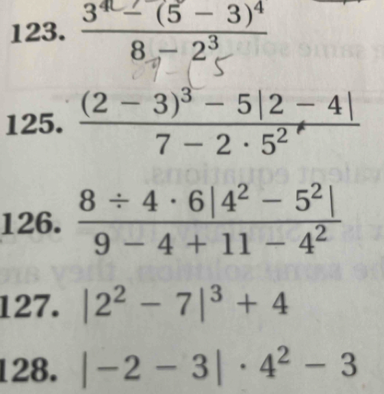 frac 3^(4c)-(5-3)^48-2^3
125. frac (2-3)^3-5|2-4|7-2· 5^2
126.  (8/ 4· 6|4^2-5^2|)/9-4+11-4^2 
127. |2^2-7|^3+4
128. |-2-3|· 4^2-3