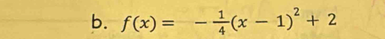 f(x)=- 1/4 (x-1)^2+2