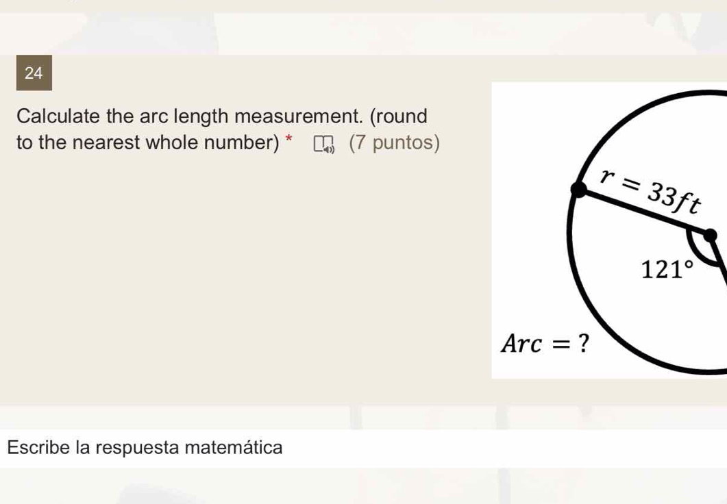 Calculate the arc length measurement. (round
to the nearest whole number) * (7 puntos)
Escribe la respuesta matemática