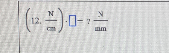 (12. N/cm )· □ = ?  N/mm 