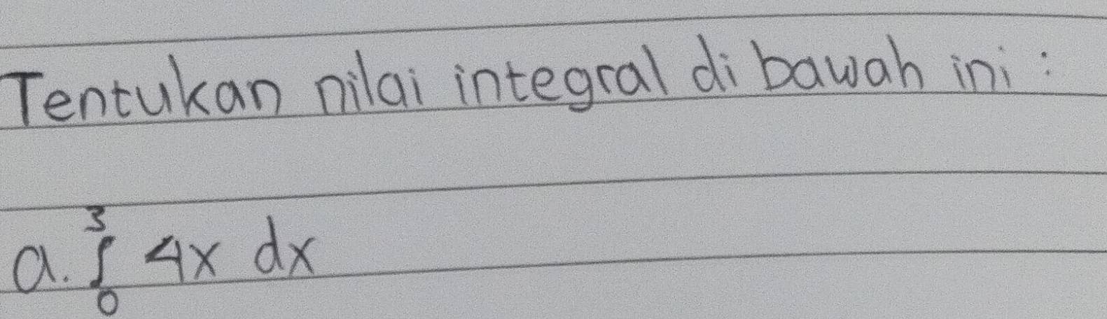 Tentukan nilai integral di bawah ini: 
a. ∈tlimits _0^34xdx