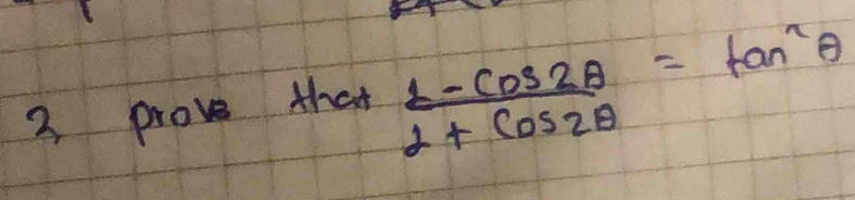 prove that  (1-cos 2θ )/2+cos 2θ  =tan^2θ