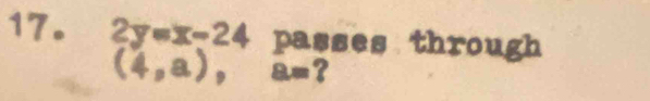 2y=x-24 passes through
(4,a), 8=