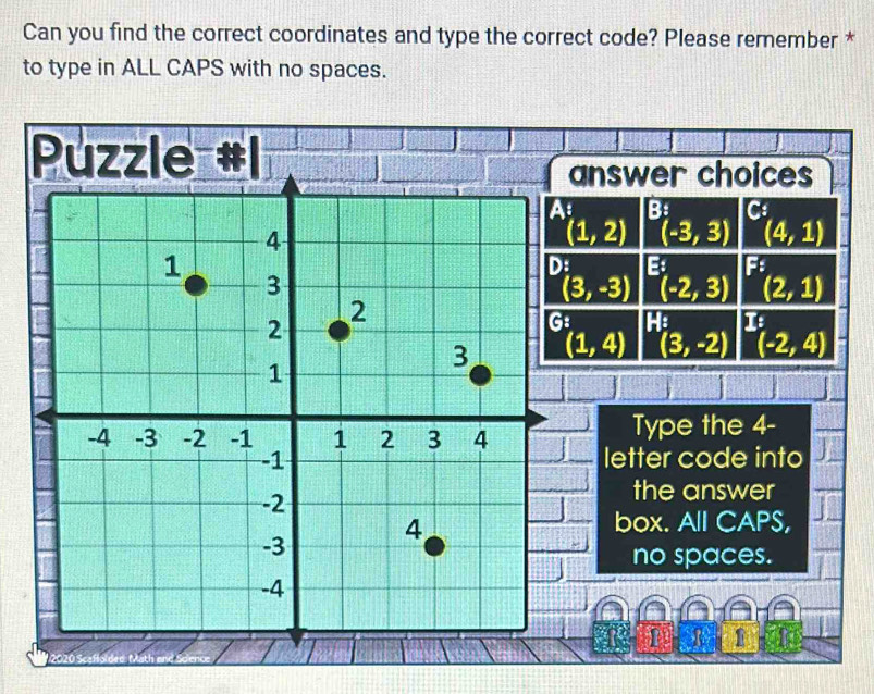 Can you find the correct coordinates and type the correct code? Please remember *
to type in ALL CAPS with no spaces.
Puzz