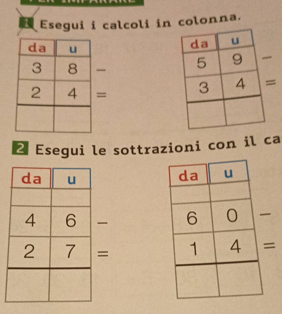 Esegui i calcoli in colonna. 

= 
2 Esegui le sottrazioni con il ca 

= 
=