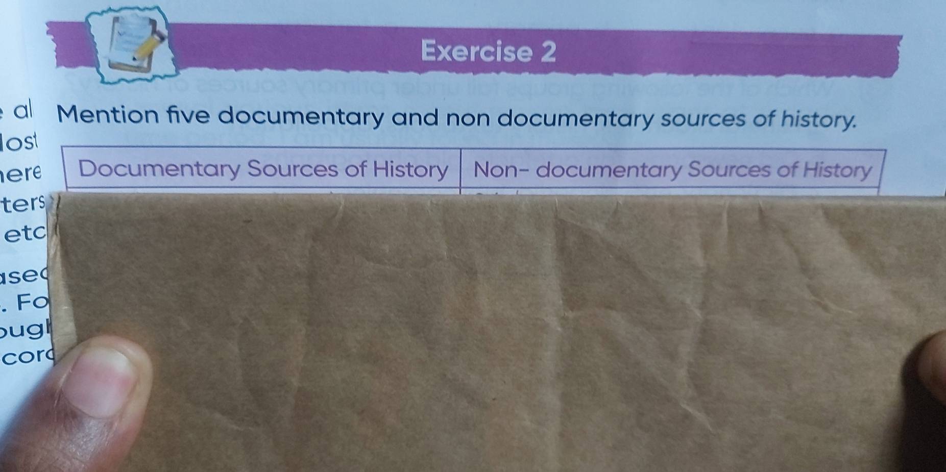 al Mention five documentary and non documentary sources of history.
lost
ere Documentary Sources of History Non- documentary Sources of History
ters
etc
sed
. Fo
bugh
cord