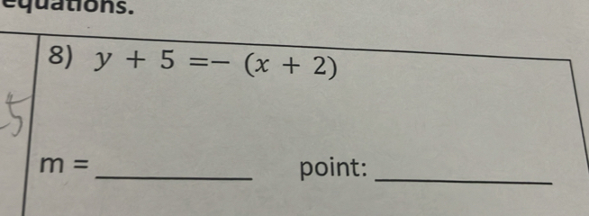 equations. 
8) y+5=-(x+2)
m= _point:_