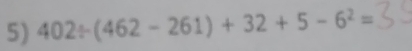 402/ (462-261)+32+5-6^2=