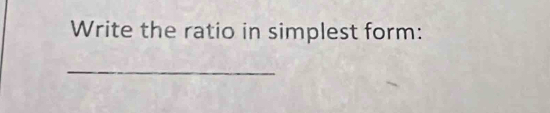 Write the ratio in simplest form: 
_