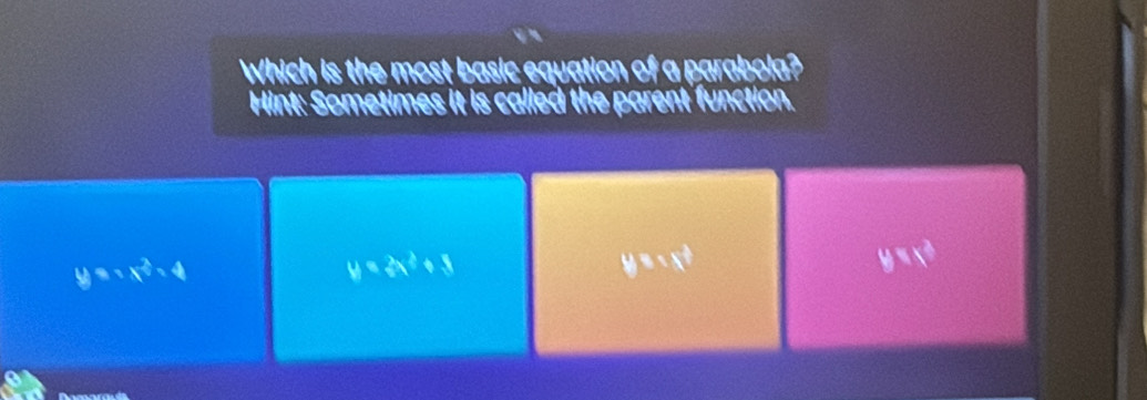 Which is the most basic equation of a parabola?
Hint: Sometimes it is called the parent function.
y=sqrt(x^(frac 2)3)=4
y=2x^2+8