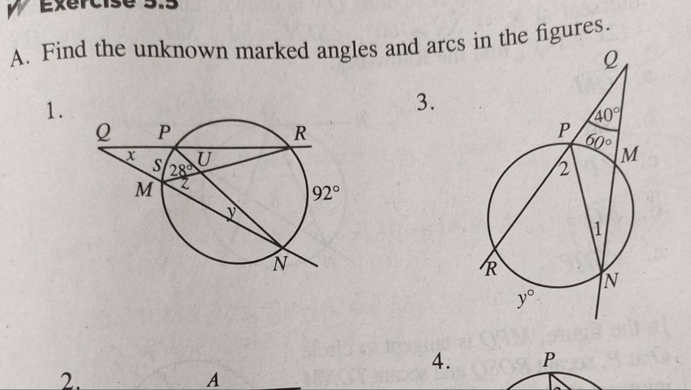 Exercise :
A. Find the unknown marked angles and arcs in the figures.
1.
3.
4.
P
2.
A