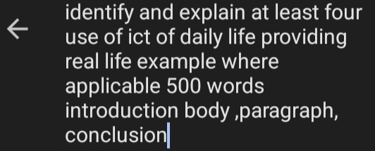 identify and explain at least four 
use of ict of daily life providing 
real life example where 
applicable 500 words 
introduction body ,paragraph, 
conclusion