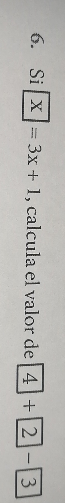 Si X=3x+1 , calcula el valor de 4+ 2- 3