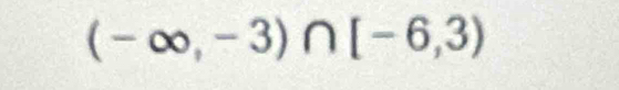 (-∈fty ,-3)∩ [-6,3)