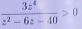  3z^4/z^2-6z-40 >0