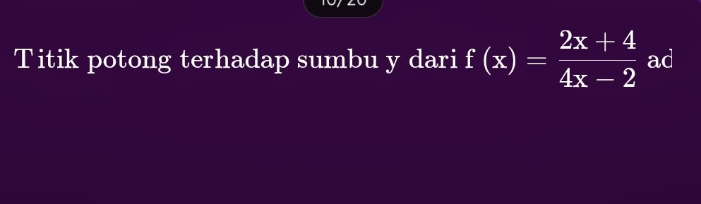 Titik potong terhadap sumbu y dari f(x)= (2x+4)/4x-2  ad